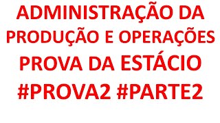 ADMINISTRAÇÃO DA PRODUÇÃO E OPERAÇÕES- PROVA DA ESTÁCIO- #PROVA2 #PARTE2