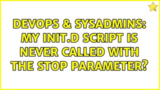DevOps & SysAdmins: My init.d script is never called with the stop parameter?