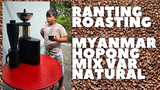 RANTING ROASTING Myanmar Hopong - Phar Moon Village Lot - Natural Process! ESPRESSO ROAST!