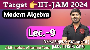 Modern Algebra Lec(9) | Target👉IIT-JAM 2024/CSIR-NAT | by Parimal Sir (Ph.D., M.Sc. IIT-Delhi, GATE)