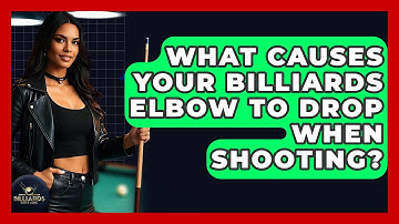 What Causes Your Billiards Elbow To Drop When Shooting? - Billiards Hustlers