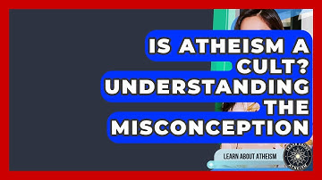 Is Atheism A Cult? Understanding The Misconception - Learn About Atheism