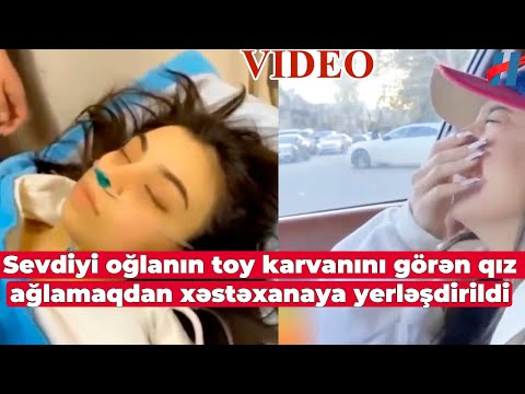 Bakıda sevdiyi oğlanın toy karvanını görən qız ağlamaqdan xəstəxanaya yerləşdirildi