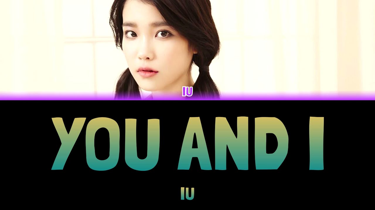IU - YOU AND I (너랑 나) [Colour Coded Lyrics Han/Rom/Eng] - YouTube