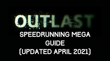 Outlast Speedrunning Mega Guide (Updated April 2021)