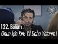 Onun için kırk yıl daha yatarım! - Eşkıya Dünyaya Hükümdar Olmaz 122. Bölüm