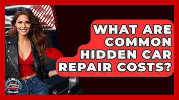What Are Common Hidden Car Repair Costs? - Auto Coverage Explained