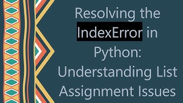 Resolving the IndexError in Python: Understanding List Assignment Issues