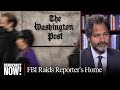 FBI Raids Home of Washington Post Reporter as Attacks on Press Freedom Intensify Under Trump