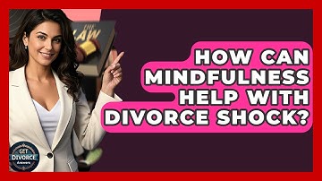 How Can Mindfulness Help With Divorce Shock? - Get Divorce Answers