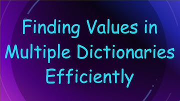 Finding Values in Multiple Dictionaries Efficiently