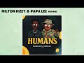 Milton Kizzy Feat Papa Lee Humans Official Audio