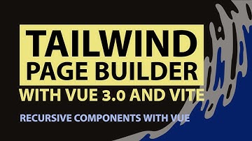 (pt. 2) Recursive components in Vue - Building a Tailwind Page Builder with Vue 3.0 and Vite