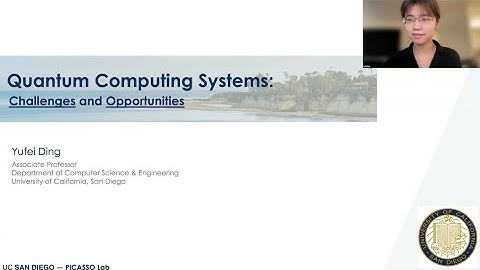 QuCS Lecture54: Prof. Yufei Ding (UCSD), Quantum Computing Systems: Challenges and Opportunities
