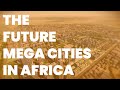 The future mega cities of africa