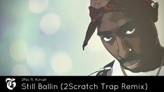2Pac ft. Kurupt - Still Ballin (2Scratch Trap Remix) 🎧