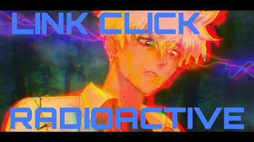 Link Click「AMV」Radioactive | 4K