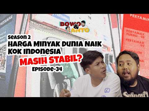 Bowo & Anto Season 2 Episode  34 - "“Harga Minyak Dunia Naik, Kok Indonesia Masih Stabil?