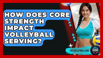 How Does Core Strength Impact Volleyball Serving? - The Volleyball Hub