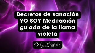 Decretos de sanación YO SOY  Meditación guiada de la llama violeta