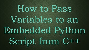 How to Pass Variables to an Embedded Python Script from C++