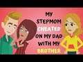 Step mum Cheats on Dad with my Brother