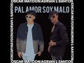 Pal Amor Soy Malo- Oscar Maydon, Adrian L Santos