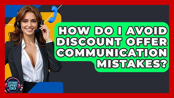How Do I Avoid Discount Offer Communication Mistakes? - Customer Support Coach