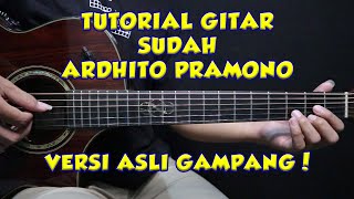 Tutorial Gitar SUDAH - ARDHITO PRAMONO VERSI ASLI GAMPANG LENGKAP!