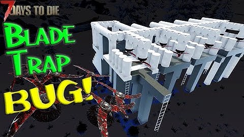 The Blade Trap Bug: How to Exploit It for Your Benefit in 7 Days to Die A20