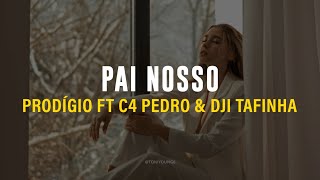 PRODÍGIO FT C4 PEDRO & DJI TAFINHA - PAI NOSSO (LETRA)