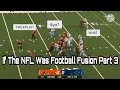 If The NFL Was Football Fusion...Part 3