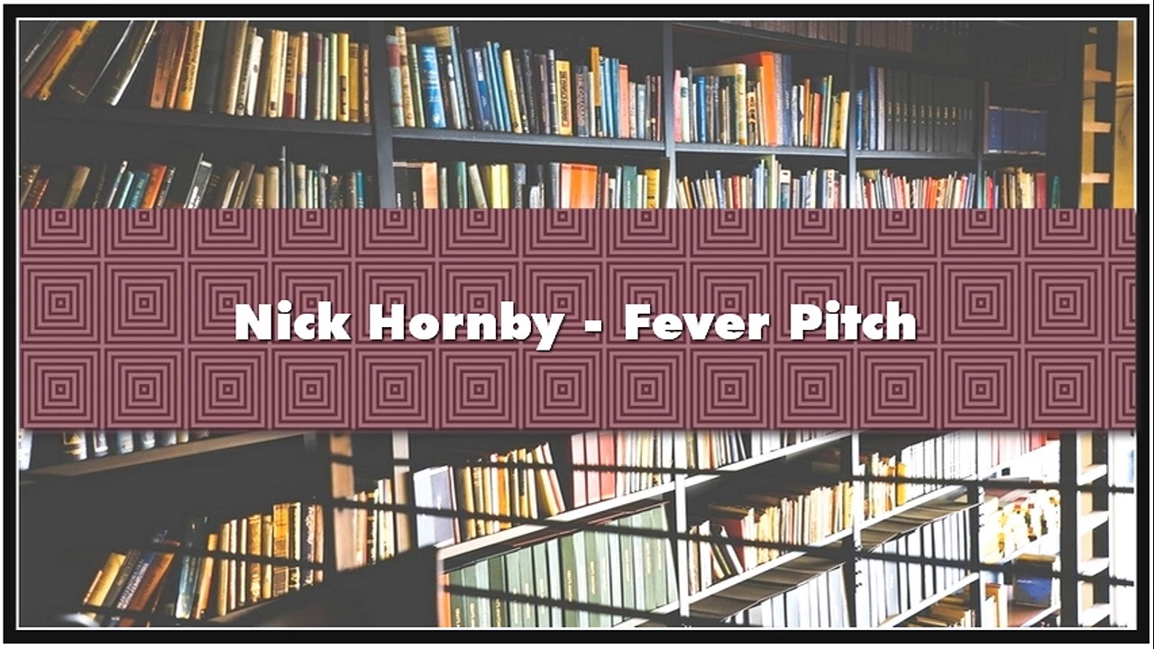 Nick Hornby Fever Pitch Audiobook YouTube Nick Hornby Fever Pitch Audiobook YouTube