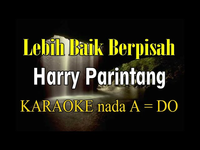 LEBIH BAIK BERPISAH KARAOKE HARRY PARINTANG class=