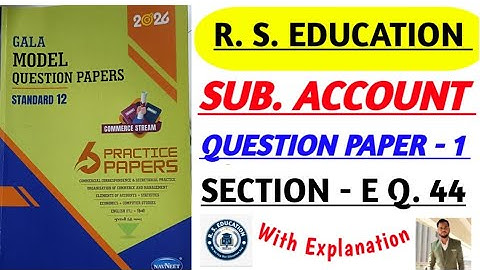 Std. 12th Subject - Account | Gala Model Question Paper - 2026 | Question Paper- 1 Section - E Q. 44