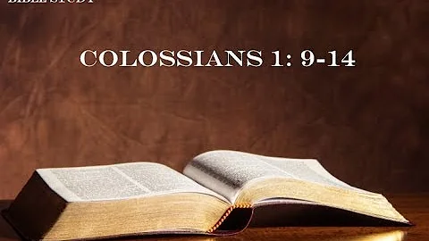 Bible Study - Colossians - 1: 9-14