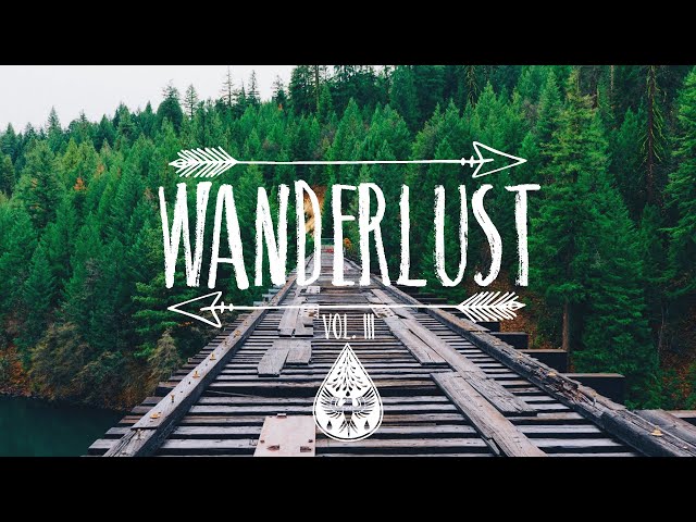 Wanderlust 🌲 - An Indie/Folk/Pop Playlist | Vol. III class=