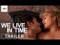 We Live In Time Official Trailer HD A24 
