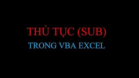 07- SUB (THỦ TỤC) TRONG VBA EXCEL.