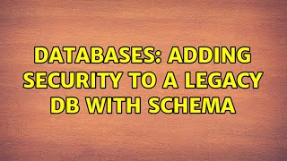 Databases: Adding Security to a legacy DB with Schema (2 Solutions!!)
