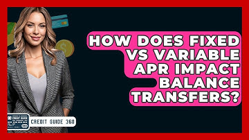 How Does Fixed Vs Variable APR Impact Balance Transfers? - CreditGuide360.com