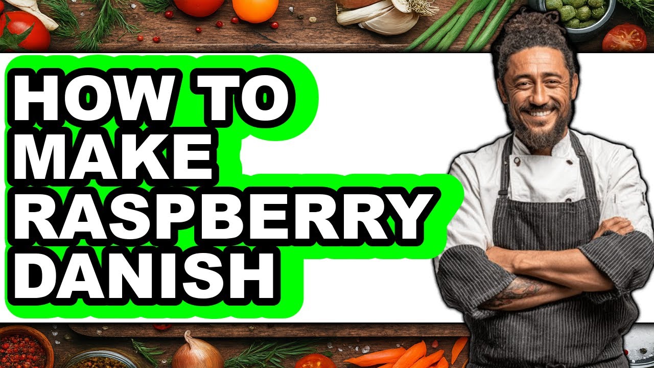 How to Make Raspberry Danish (full Guide)