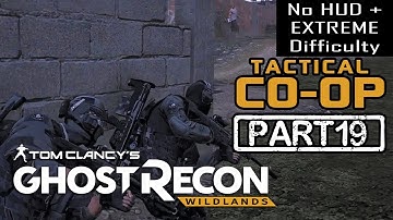 GHOST RECON WILDLANDS | CO-OP Part 19 | NO HUD + EXTREME DIFFICULTY (Tactical Walkthrough)