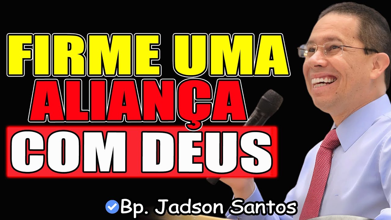 FIRME UMA ALIANÇA COM DEUS - Bp. Jadson Santos 2026