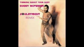 BOBBY MCFERRIN  THINKIN&#39; ABOUT YOUR BODY -  SOULBYNIGHT HOUSE REMIX