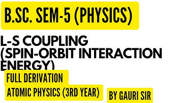 L-S Coupling | Spin-Orbit Interaction Energy | Full Derivation | B.Sc. Physics | By Gauri Sir