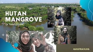 WISATA HUTAN MANGROVE DI TANGERANG | GUSSTRAVLOG