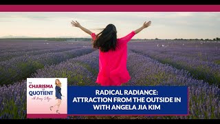 Radical Radiance: Attraction From The Outside In With Angela Jia Kim