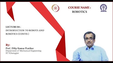 Lecture 04: Introduction to Robots and Robotics (Contd.)