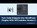 Turn code snippets into wordpress plugins with wpcodebox version 2